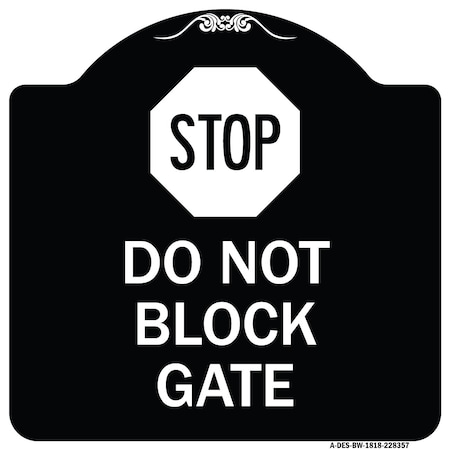 Signmission Stop Do Not Block Gate Heavy-Gauge Aluminum Architectural Sign, 18" x 18", BW-1818-22857 A-DES-BW-1818-22857